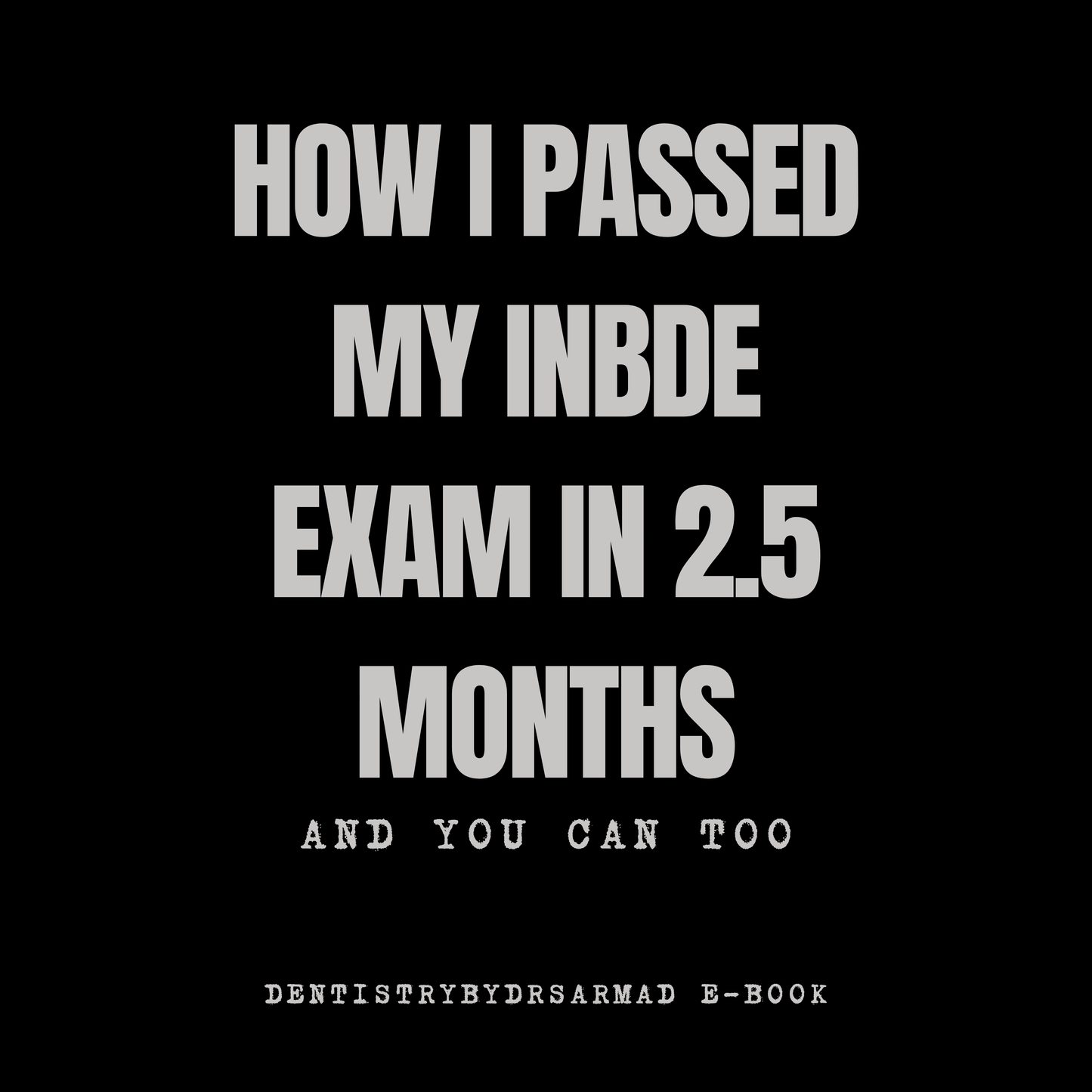 How I Passed My INBDE in 2.5 Months & You Can Too (25 Pages E-Book)